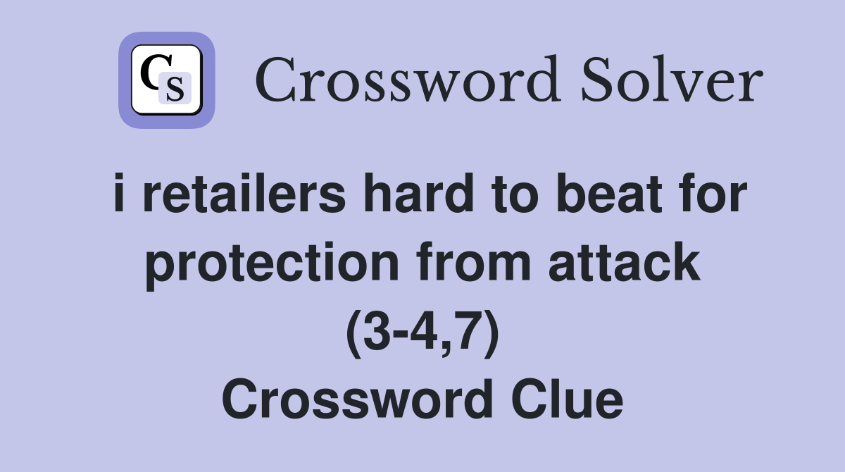 i retailers hard to beat for protection from attack (34,7) Crossword